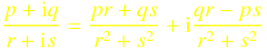 \frac{p+\mathrm{i}q}{r+\mathrm{i}s}= \frac{pr+qs}{r^2+s^2} + \mathrm{i}\frac{qr - ps}{r^2 + s^2}