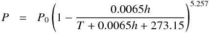 \begin{equationarray}
P&=&P_0 \left(1-{\large\frac{0.0065h}{T+0.0065h+273.15}}\right)^{5.257}
\end{equationarray}